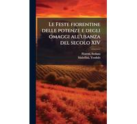 Le Feste fiorentine delle potenze e degli omaggi all'usanza del secolo XIV