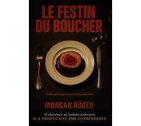 Le festin du boucher: Il cherchait un homme à dévorer. Il a trouvé une âme consentante.