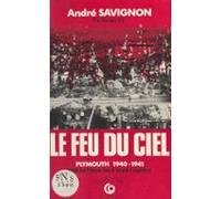 Le Feu Du Ciel (plymouth 1940-1941) : Un Français Témoin De La Bataill