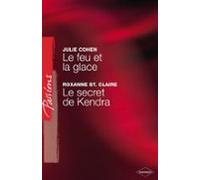 Le Feu Et La Glace - Le Secret De Kendra (harlequin Passions) (ebook)
