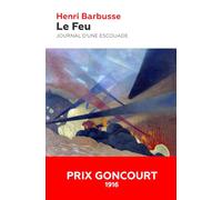 Le Feu : Journal d'une escouade (Prix Goncourt 1916): Édition annotée incluant une biographie et un contexte historique