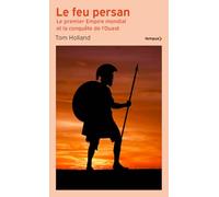 Le feu persan: Le premier empire mondial et la conquête de l'Ouest
