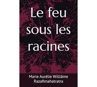 Le feu sous les racines