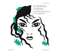 Le feuilleton d'Artémis: La mythologie grecque en cent épisodes