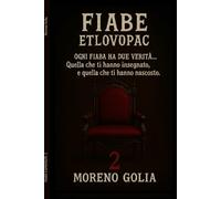 Le Fiabe Capovolte - Volume 2: Ogni fiaba ha due verità: quella che ti hanno insegnato e quella che ti hanno nascosto