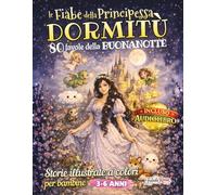 Le Fiabe della Principessa Dormitù: 80 Favole della Buonanotte - Storie Illustrate a Colori per Bambine 3-6 anni - Incluso Audiolibro