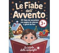 Le fiabe dell'avvento: 25 fiabe da raccontare con pagine da colorare e giochi da fare