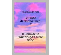 Le Fiabe di Nonno Luca II: Il dono della tartaruga e altre fiabe (Fiabe e favole)