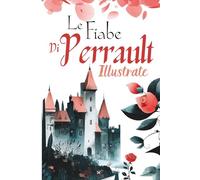 Le Fiabe di Perrault: Illustrate