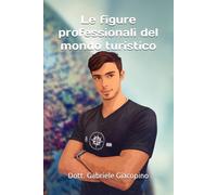 Le figure professionali del mondo turistico: 6 (Libri in lingua italiana)