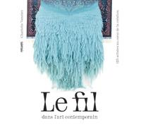 Le fil dans l'art contemporain: 125 artistes au coeur de la création