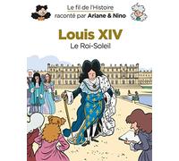 Le fil de l'Histoire raconté par Ariane & Nino - Louis XIV: Le Roi-Soleil (Dupuis Jeunesse, 1ère lecture)