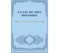 Le fil de mon histoire... Un carnet de mémoires et de confidences: Des questions guidées pour raconter sa vie et transmettre ses souvenirs