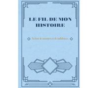 Le fil de mon histoire... Un livre de mémoires et de confidences: Des questions guidées pour raconter sa vie et transmettre ses souvenirs