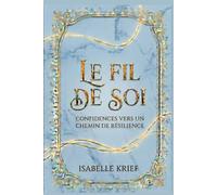 Le fil de soi: Confidences vers un chemin de résilience