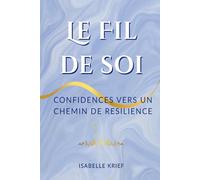 Le fil de soi: Confidences vers un chemin de résilience