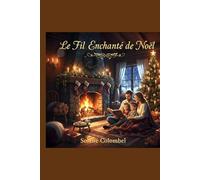 Le Fil Enchanté de Noël: 14 contes inédits pour illuminer la période des fêtes (Contes de Noël, Christmas Tales, Cuentos de Navidad)