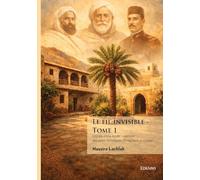 Le fil invisible: Histoire d'une lignée : mémoire des émirs Abdelkader, El Hachemi et Khaled