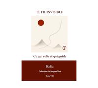 LE FIL INVISIBLE: La trame du vivant (COLLECTION LE SERPENT VERT)