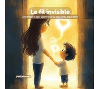 Le fil invisible: Une histoire pour apprivoiser la peur de la séparation (Les Petites Peurs)