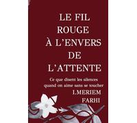 Le fil rouge à l’envers de l’attente: Ce que disent les silences quand on aime sans se toucher
