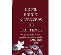 Le fil rouge à l’envers de l’attente: Ce que disent les silences quand on aime sans se toucher