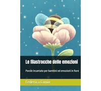 Le filastrocche delle emozioni: Parole incantate per bambini ed emozioni in fiore