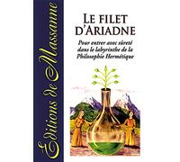 Le filet d'Ariadne: Pour entrer avec sûreté dans le labyrinthe de la Philosophie Hermétique