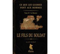 Le Fils du Soldat: Tome II • La Blessure (Ce que les guerres font aux Hommes)