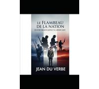 LE FLAMBEAU DE LA NATION: Une Histoire Française du Sacrifice et de la Mémoire Vivante