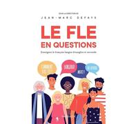 Le FLE en questions: Enseigner le français langue étrangère et seconde