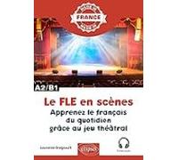 Le Fle En Scènes A2-b1: Apprenez Le Français Du Quotidien Grâce Au Jeu