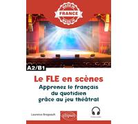 Le FLE en scènes: Apprenez le français du quotidien grâce au jeu théâtral - A2-B1 (Made in)