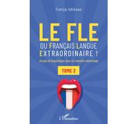 Le FLE ou français langue extraordinaire: Un peu de linguistique pour en connaître davantage - Tome 2: Tome 2, Un peu de linguistique pour en connaître davantage - Tome 2