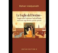 Le Foglie del Destino: Viaggio nella Tradizione Nadi dell'India: manoscritti, saggi, filosofia e pratiche spirituali