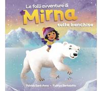 Le folli avventure di Mirna sulla banchisa: Mirna sulla banchisa - Incontri meravigliosi e fantastici.
