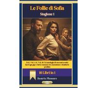 Le Follie di Sofia: Stagione 1 (10 Libri in 1): Dal Vol. 1 al Vol. 10: Un’antologia di racconti erotici hard age gap e dark romance tra ossessione e desiderio proibito
