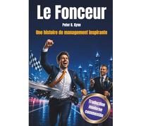 Le Fonceur: The go-getter - Une histoire inspirante sur le management, l’autonomie, la résilience et la persévérance. Ou comment détecter les profils ... et emmener son équipe vers la performance