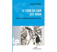 Le fond de l'air est brun: Survivre à la vague réactionnaire qui vient (Logiques Politiques)