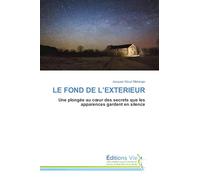 LE FOND DE L'EXTERIEUR: Une plongée au c¿ur des secrets que les apparences gardent en silence