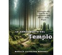 Le fondamenta del Tempio: Un viaggio alla scoperta dei fondamenti della Wicca e della Magia