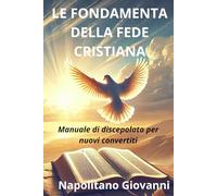 LE FONDAMENTA DELLA FEDE CRISTIANA: Manuale di discepolato per nuovi convertiti