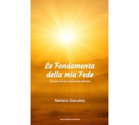 Le Fondamenta della mia Fede: Cronaca di una rivoluzione interiore: 2 (Fede, Ragione e Logos)