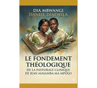LE FONDEMENT THÉOLOGIQUE DE LA PASTORALE CLINIQUE DE JEAN MASAMBA MA MPOLO