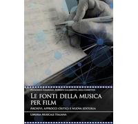 Le fonti della musica per film. Archivi, approcci critici e nuova editoria (Videoscritture musicali)