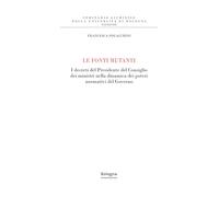 Le fonti mutanti. I decreti del Presidente del Consiglio dei ministri nella dinamica dei poteri normativi del Governo (Seminario giuridico della Università di Bologna)
