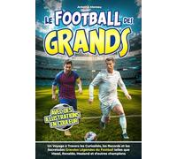 Le Football des Grands: Un Voyage à travers Curiosités, Records et Secrets des Grandes Légendes du Ballon comme Messi, Ronaldo et autres Champions. Avec Illustrations en Couleurs