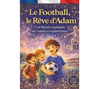 Le Football, le Rêve d’Adam: Une histoire inspirante sur l’amitié et la persévérance