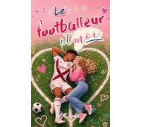 LE FOOTBALLEUR ET MOI: Une comédie romantique de football, de drame, de fausse relation, de banter et… un footballeur irrésistible !