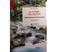 Le forme del rilievo. Atlante illustrato di geomorfologia (Manuali)